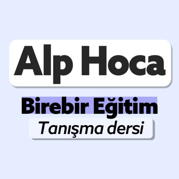 (Tanışma dersi) Alp Hoca - Birebir Eğitim & Danışmanlık